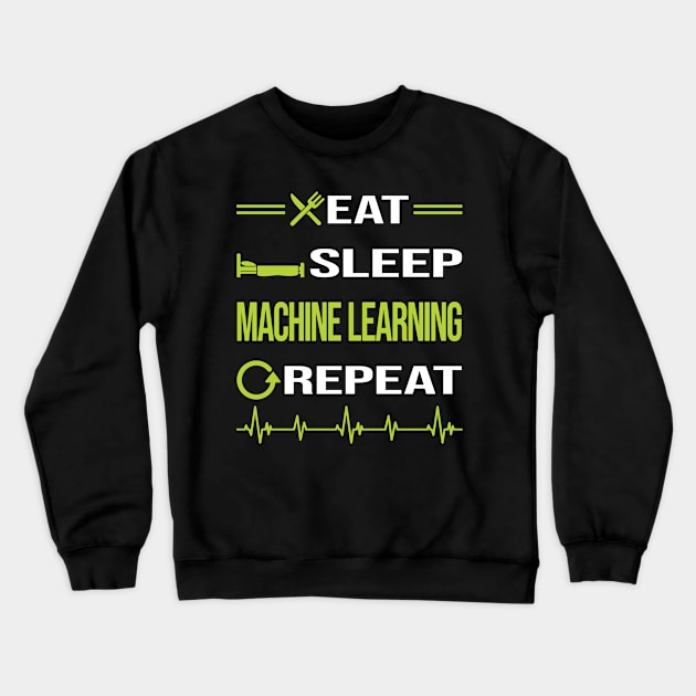 Funny Eat Sleep Repeat Machine Learning Crewneck Sweatshirt by relativeshrimp